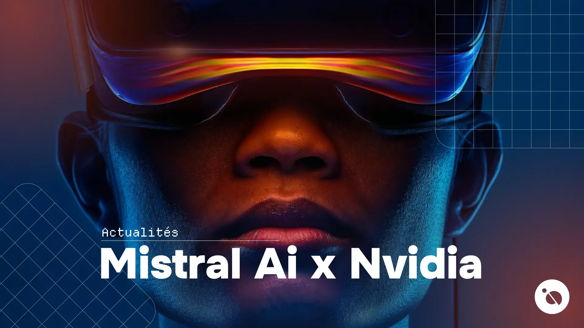 visage éclairé en bleu et orange portant un casque vr aux reflets colorés et titre mistral ai x nvidia
