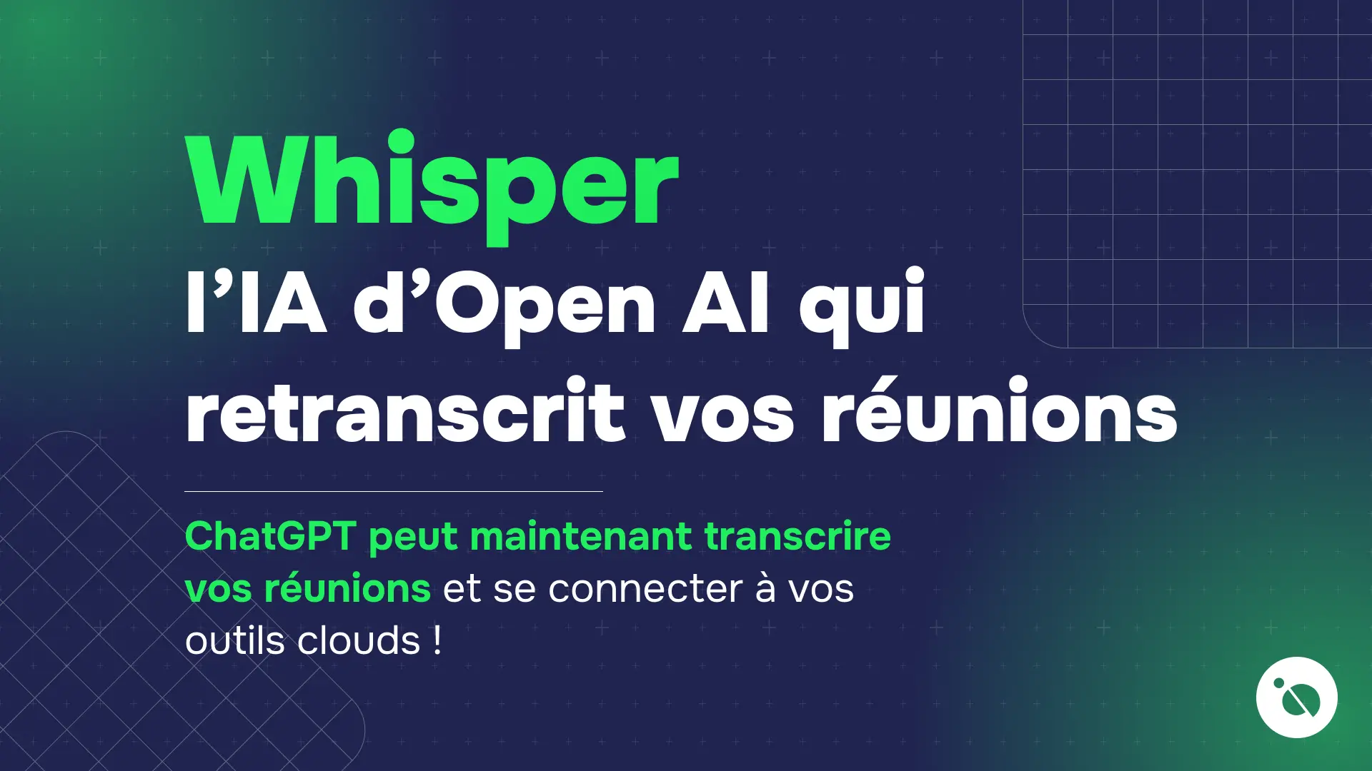 titre whisper en vert sur fond bleu nuit, texte blanc présentant l’ia d’open ai pour retranscrire les réunions