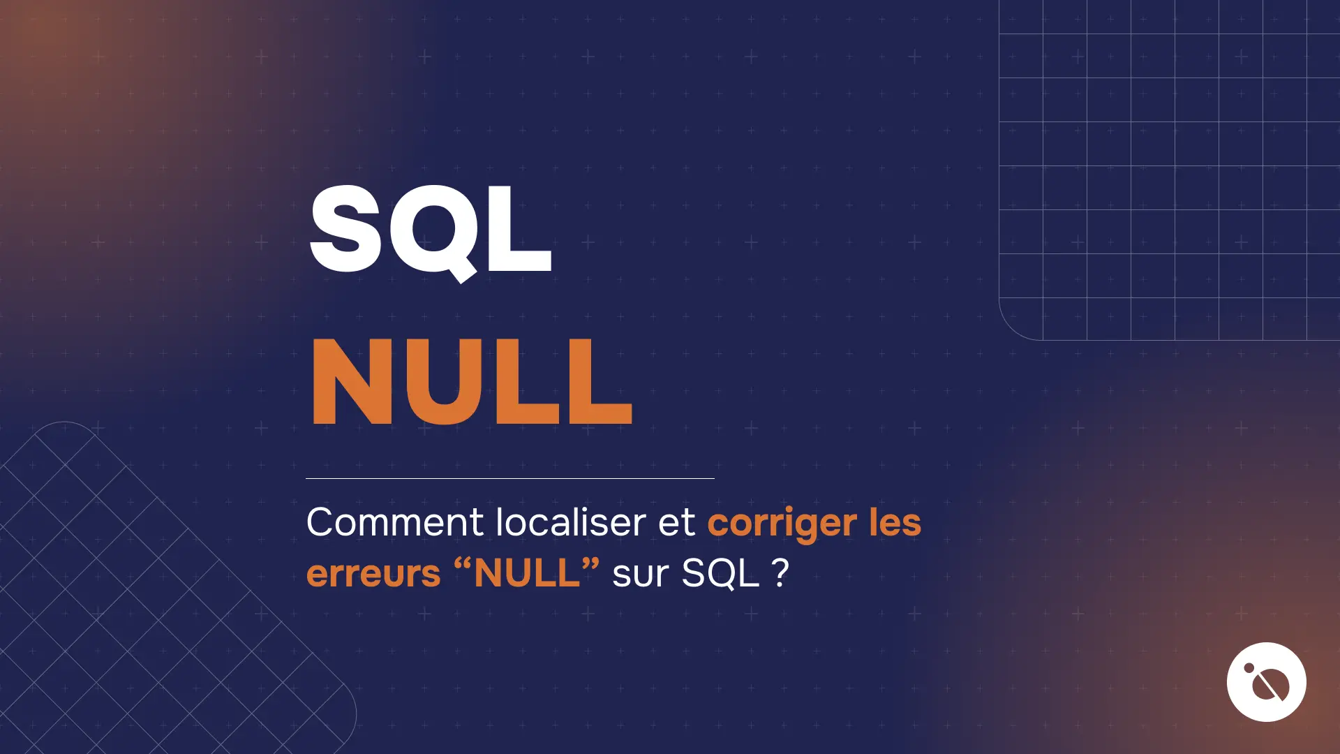 fond bleu nuit quadrillé avec titre sql null et question pour localiser et corriger les erreurs null