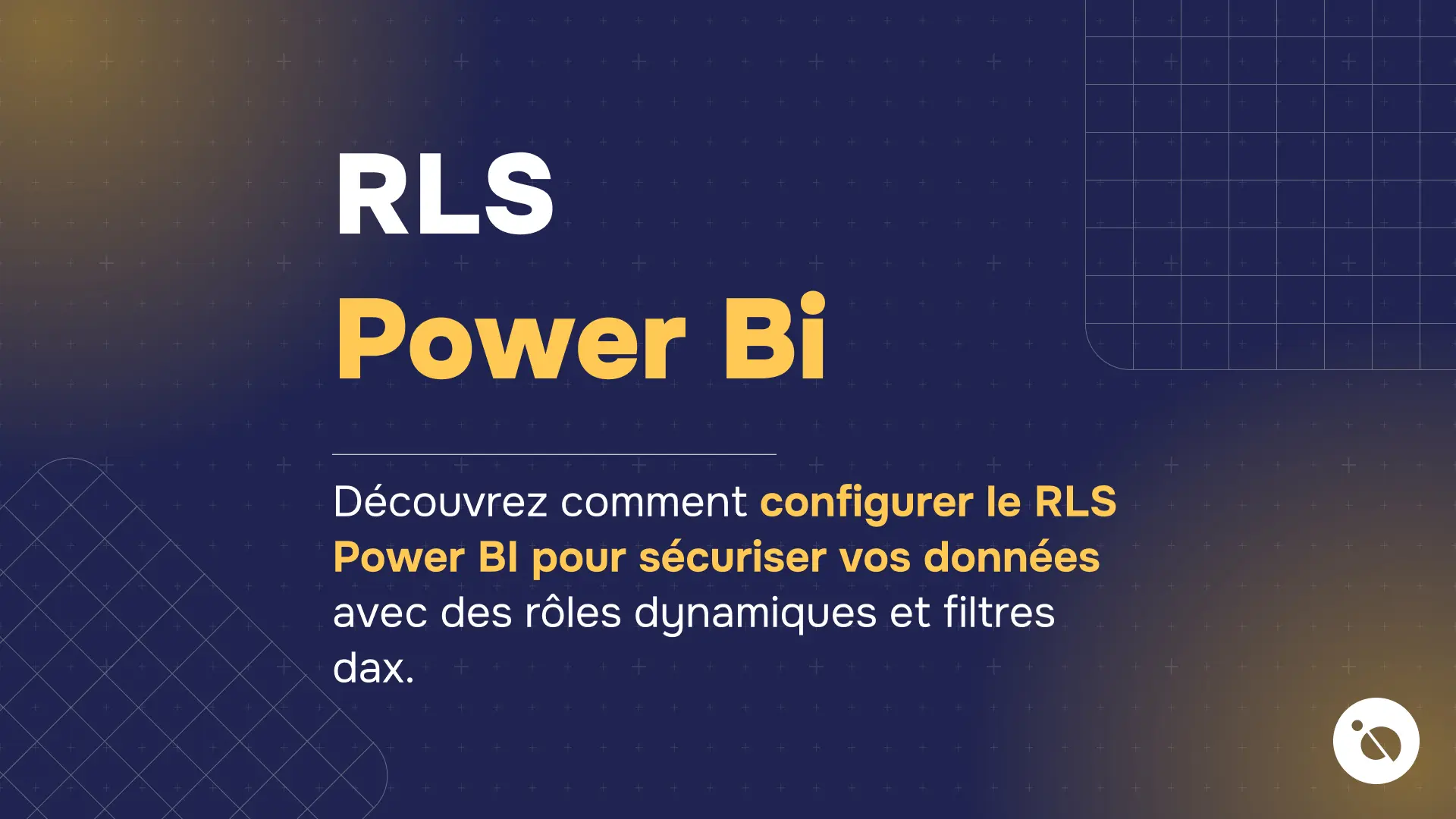 fond bleu nuit quadrillé, titre rls power bi en blanc et jaune, légende sur sécurisation des données par rôles dynamiques