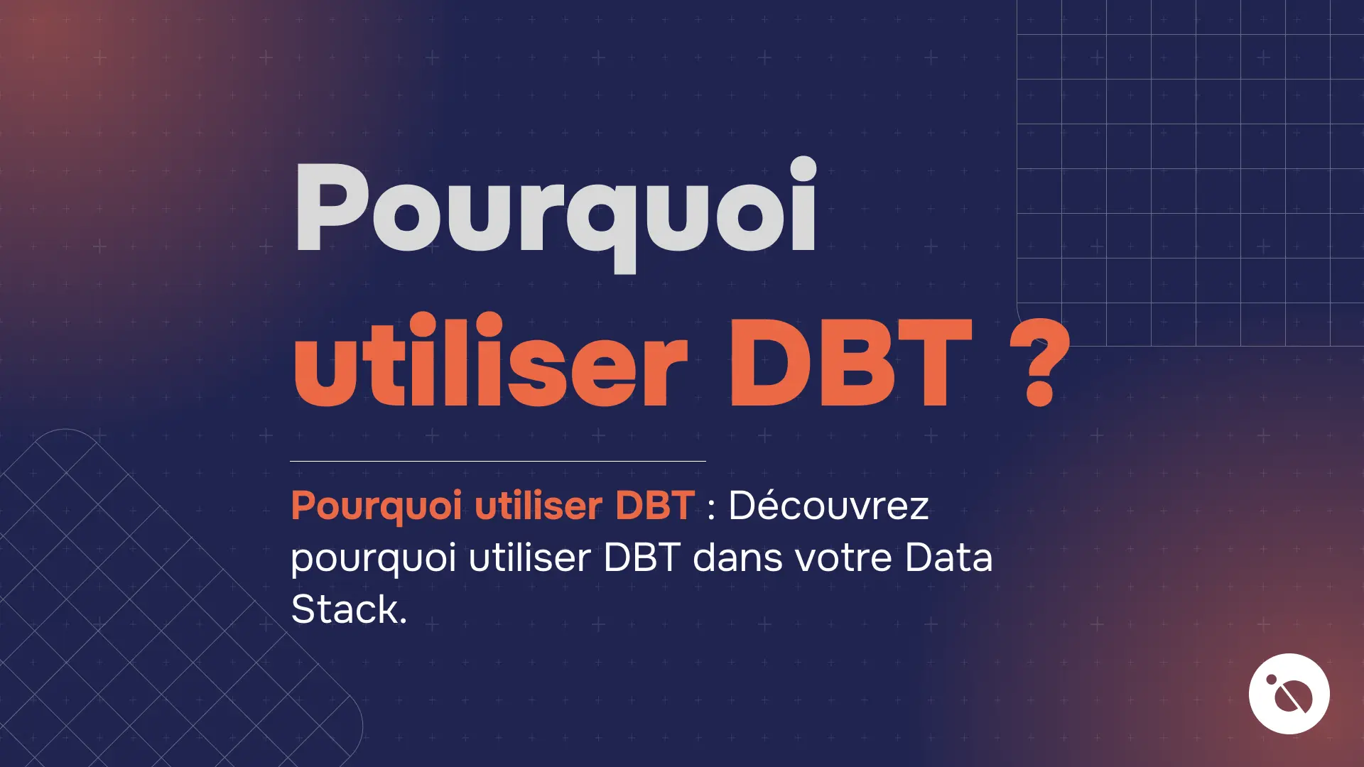 titre en lettres blanches et orange sur fond bleu marine questionnant l’utilisation de dbt dans un data stack