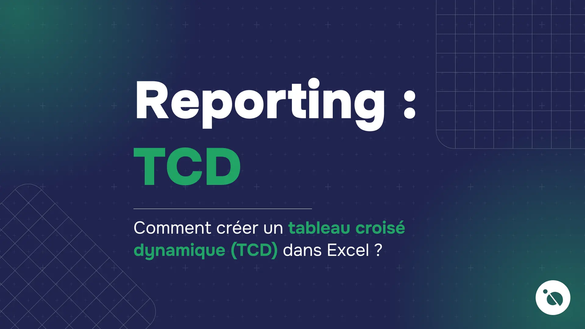 fond bleu quadrillé avec reporting : tcd en blanc et vert et appel à créer un tableau croisé dynamique excel