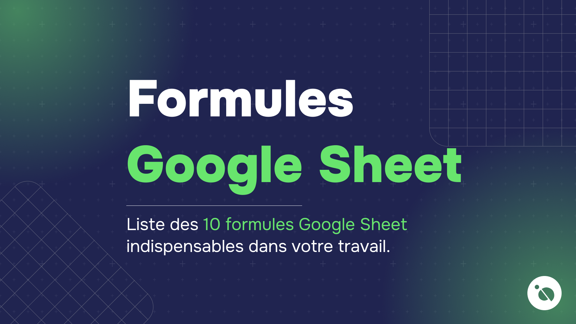 titre formules google sheet en vert sur fond bleu dégradé avec motifs quadrillés et liste des 10 formules indispensables