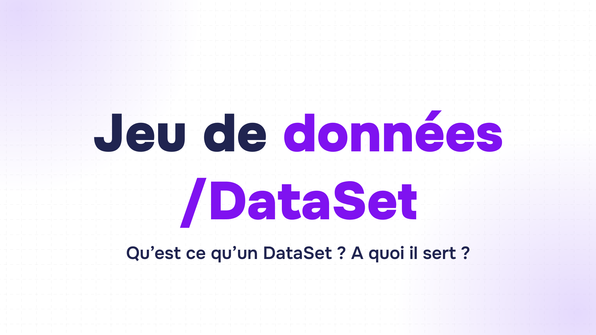 titre jeu de données et dataset en violet sur fond blanc quadrillé et dégradé violet
