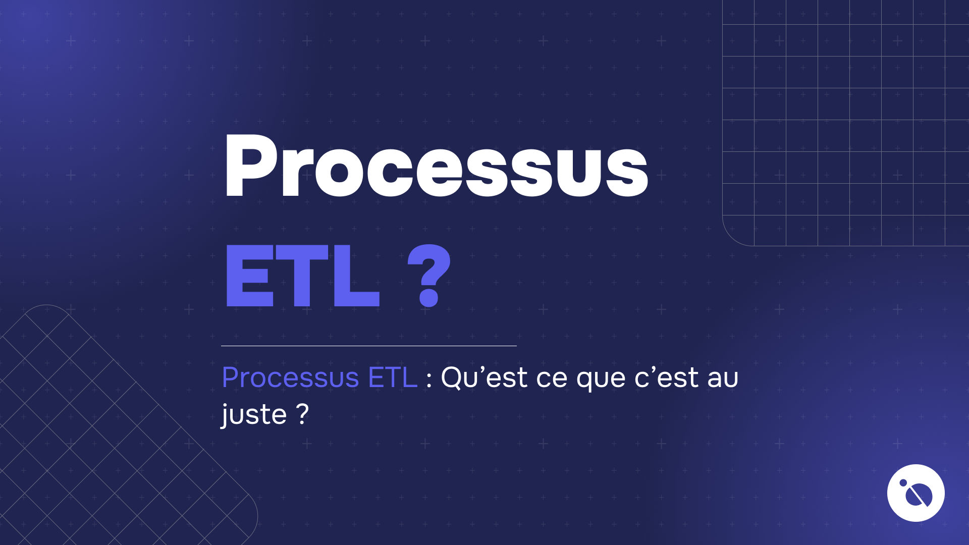 Processus ETL ? écrit en blanc et bleu sur fond bleu sombre orné de motifs quadrillés