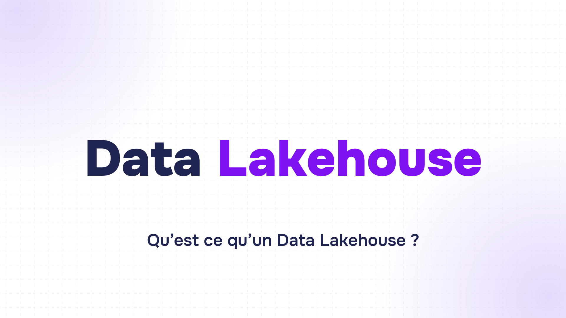 slide au titre data lakehouse en bleu foncé et violet suivi de la question qu’est ce qu’un data lakehouse