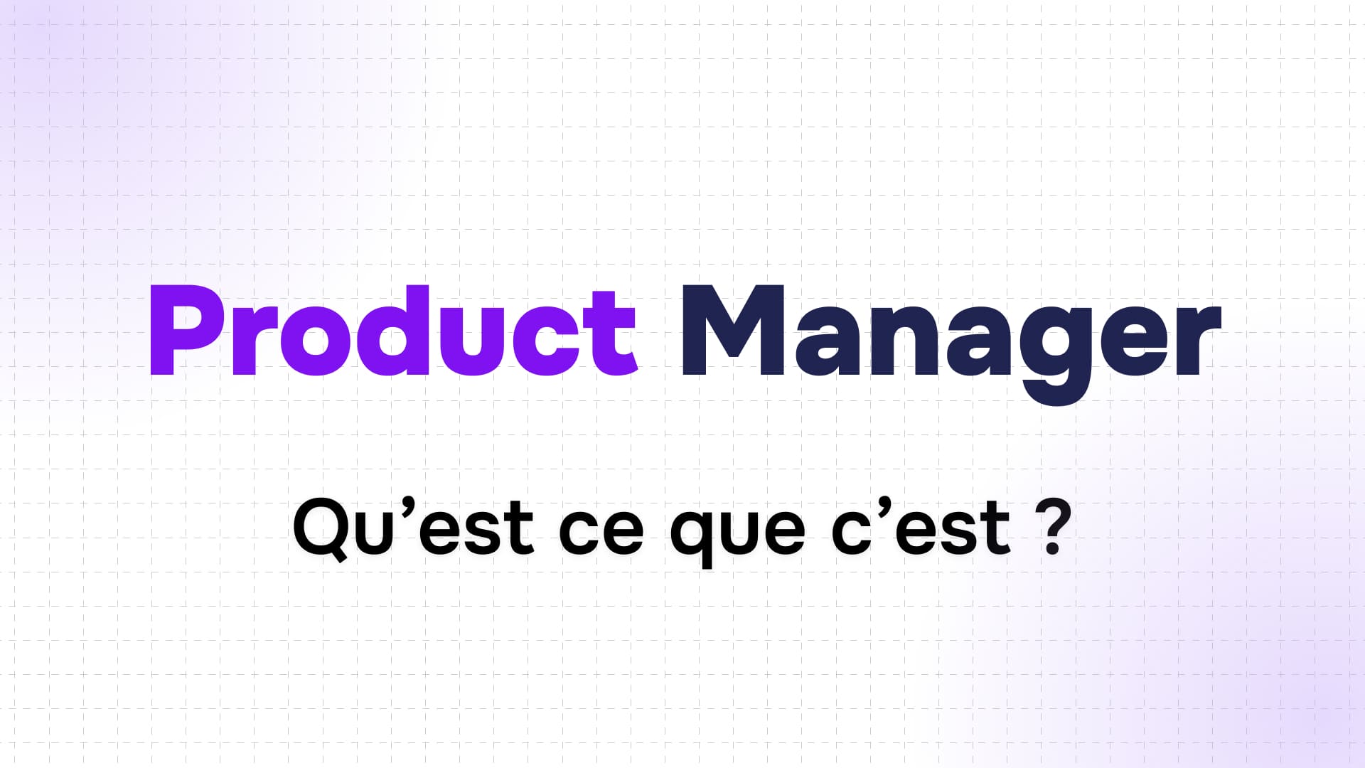 titre product manager en violet et bleu marine suivi de la question qu'est-ce que c'est sur fond quadrillé