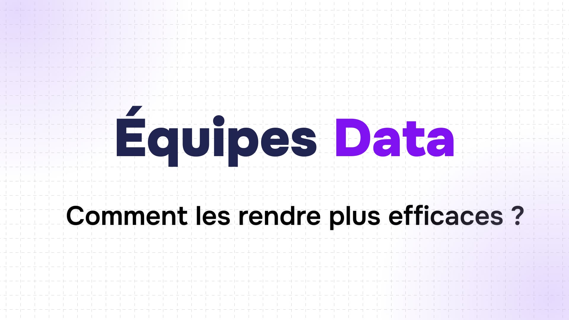 texte équipes data en bleu et violet suivi de la question comment les rendre plus efficaces en formation ai