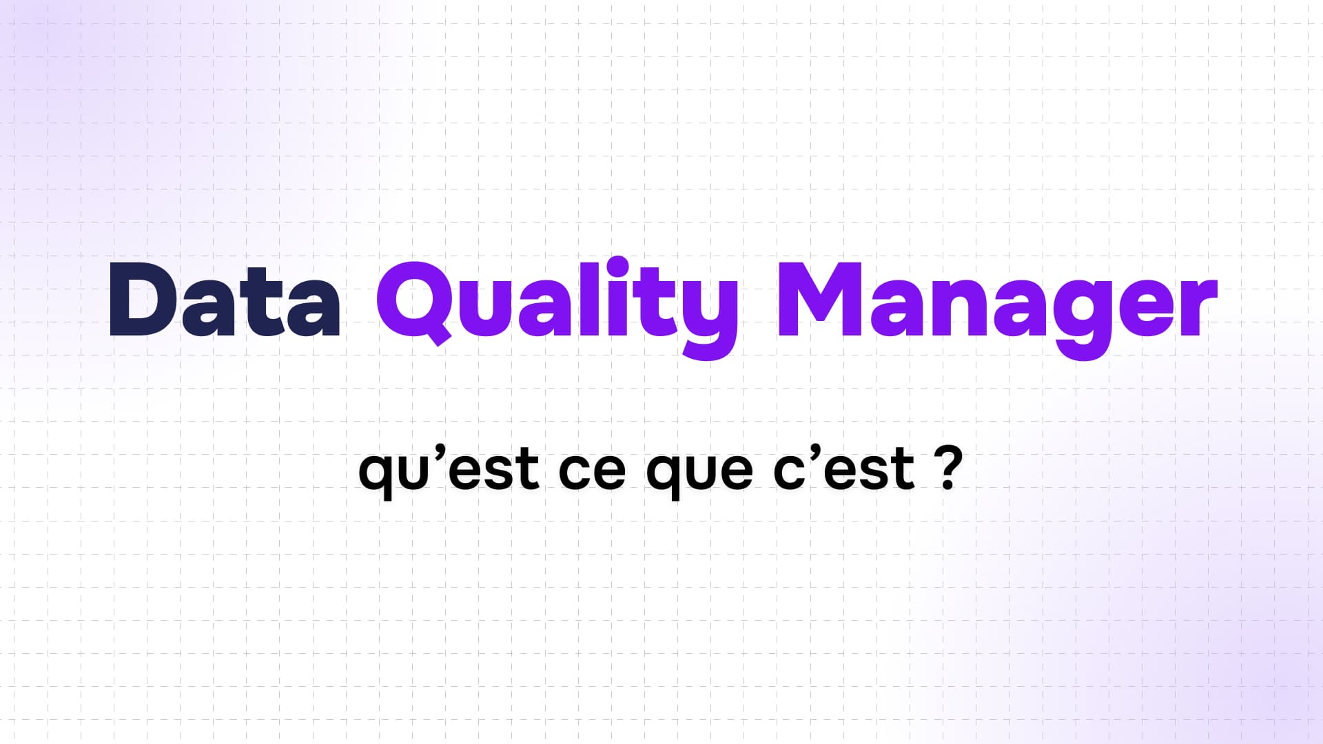 titre data quality manager en violet et bleu sur fond quadrillé avec question qu’est ce que c’est