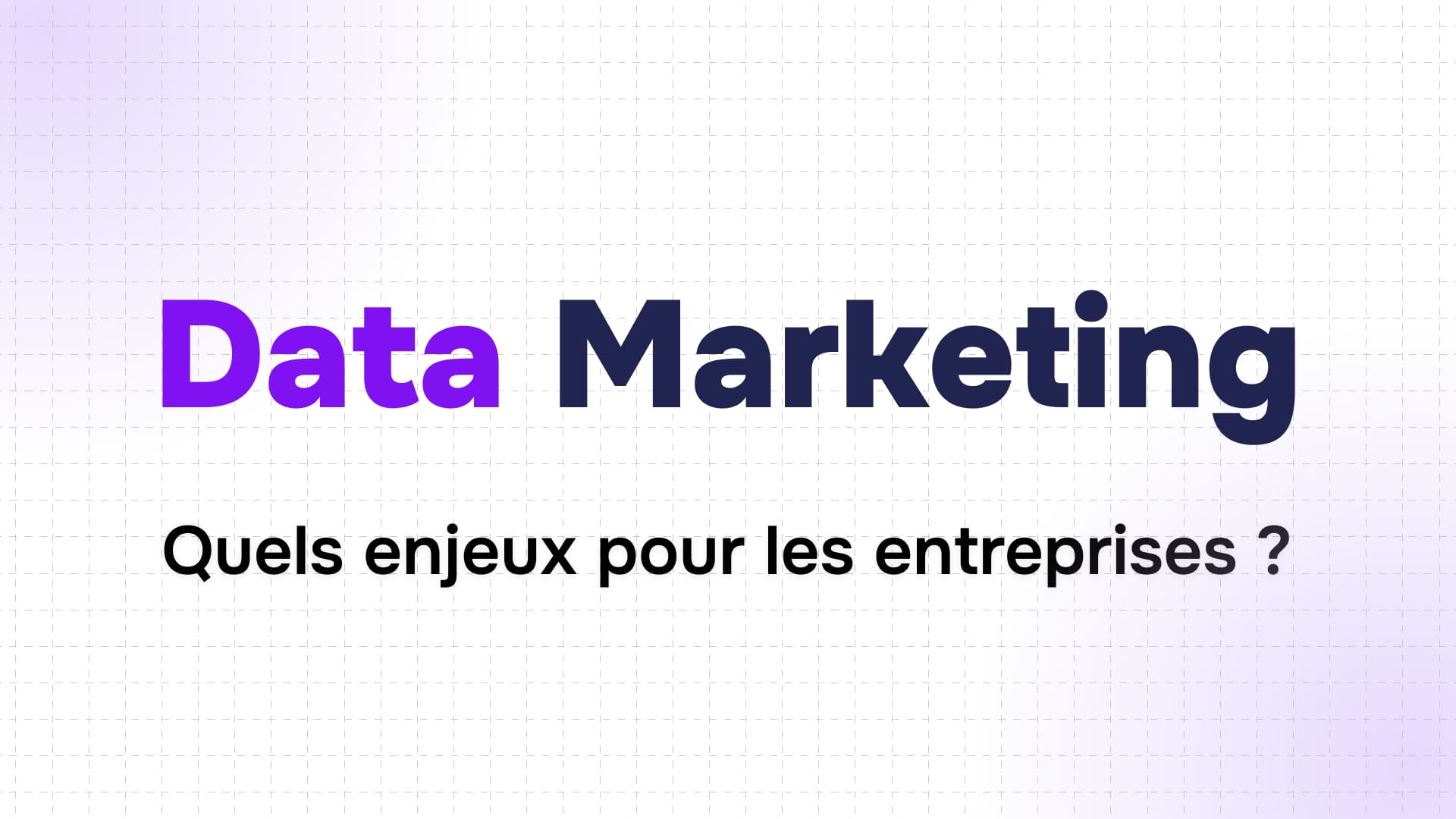 titre data marketing en violet et bleu sur fond quadrillé et question sur enjeux pour entreprises