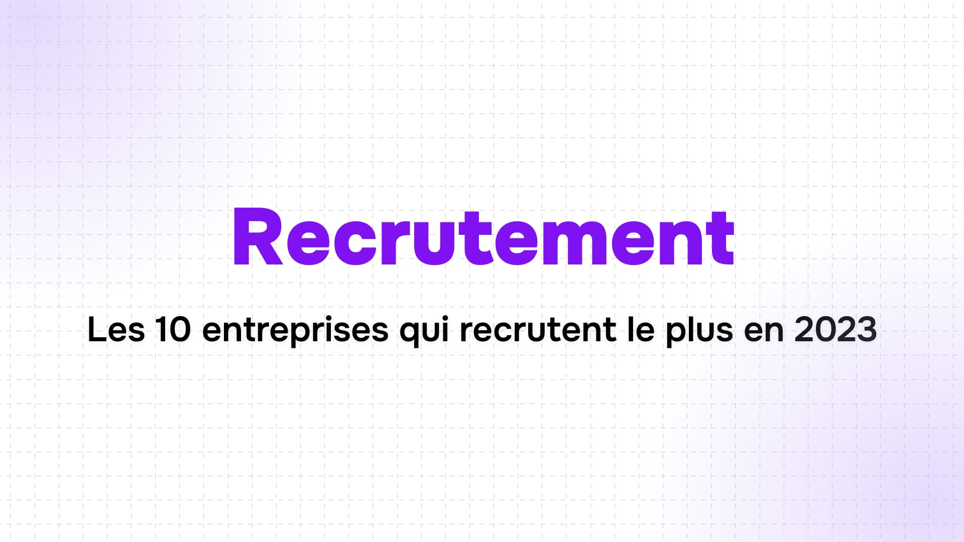 titre recrutement violet sur fond quadrillé et sous-titre listant les 10 entreprises recrutant le plus en 2023