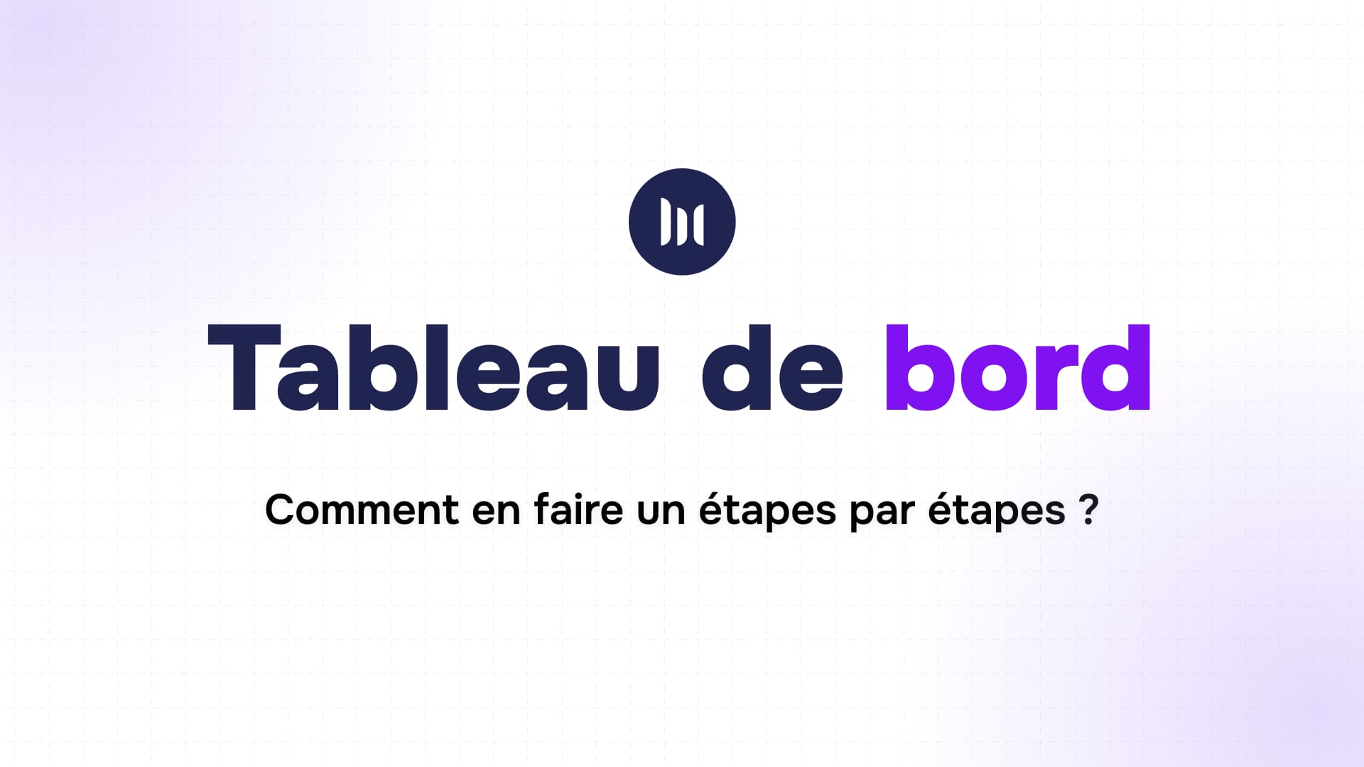 titre tableau de bord en bleu et violet suivi du sous-titre comment en faire un étapes par étapes