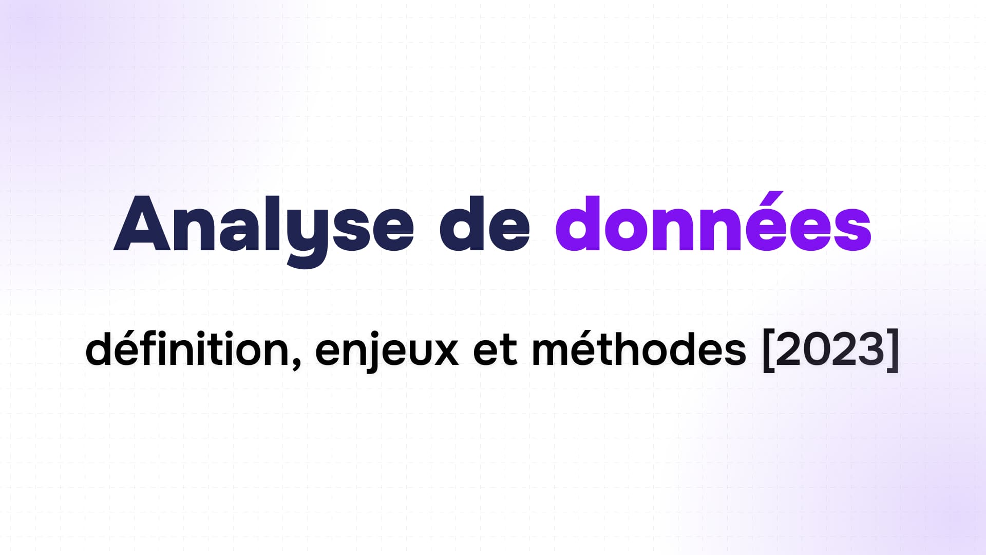texte noir et violet sur fond clair annonçant analyse de données définition, enjeux et méthodes 2023