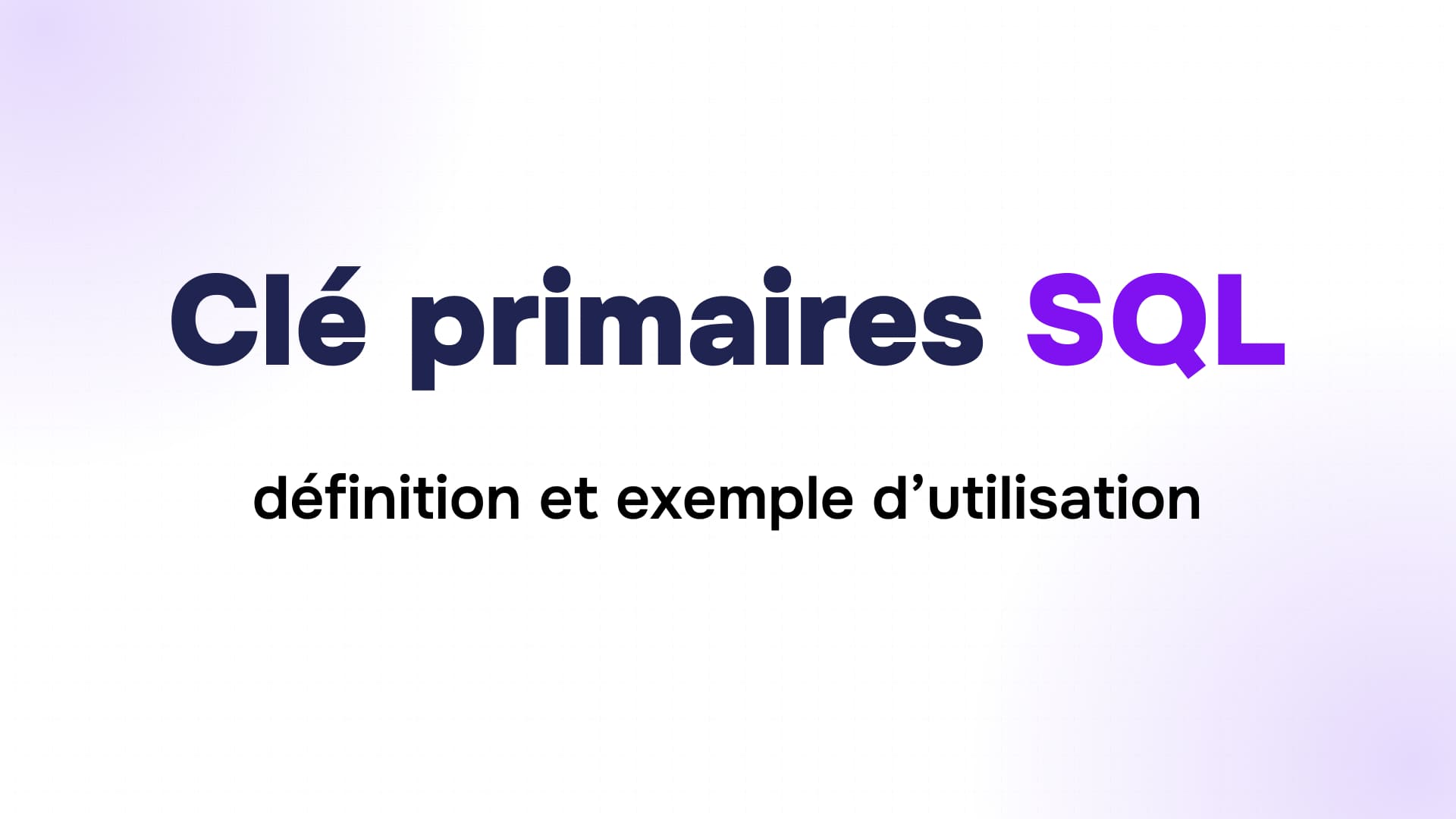 titre affichant clé primaires en bleu et sql en violet sur un fond blanc dégradé pour un cours data
