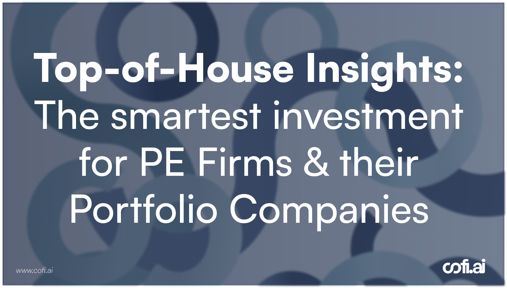 Why Top-of-House Insights Are the Smartest Investment for PE Firms—and Their Portfolio Companies