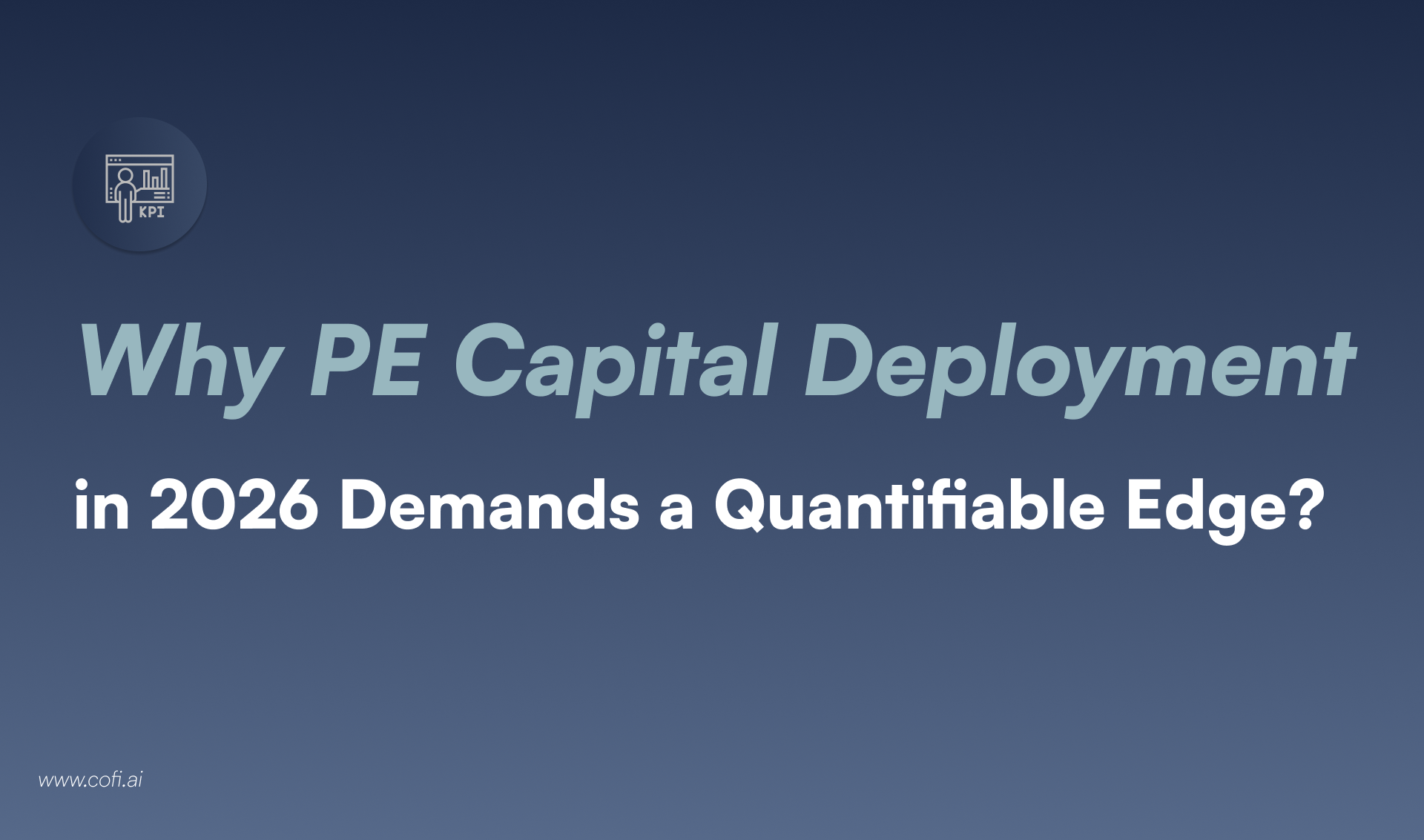 The Margin for Error is Gone: Why PE Capital Deployment in 2026 Demands a Quantifiable Edge