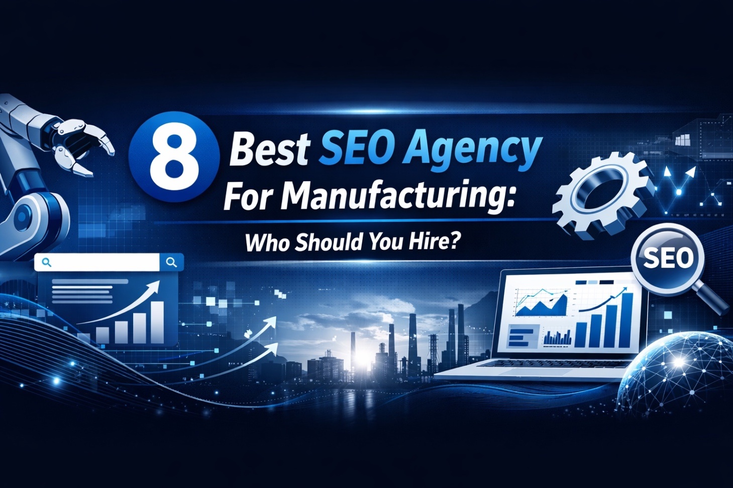 8 Best SEO Agency For Manufacturing: Who Should You Hire?