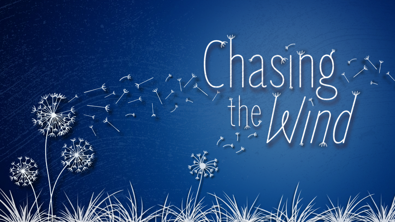 Chasing the Wind sermon series on meaning and satisfaction — Grace Fishers Church