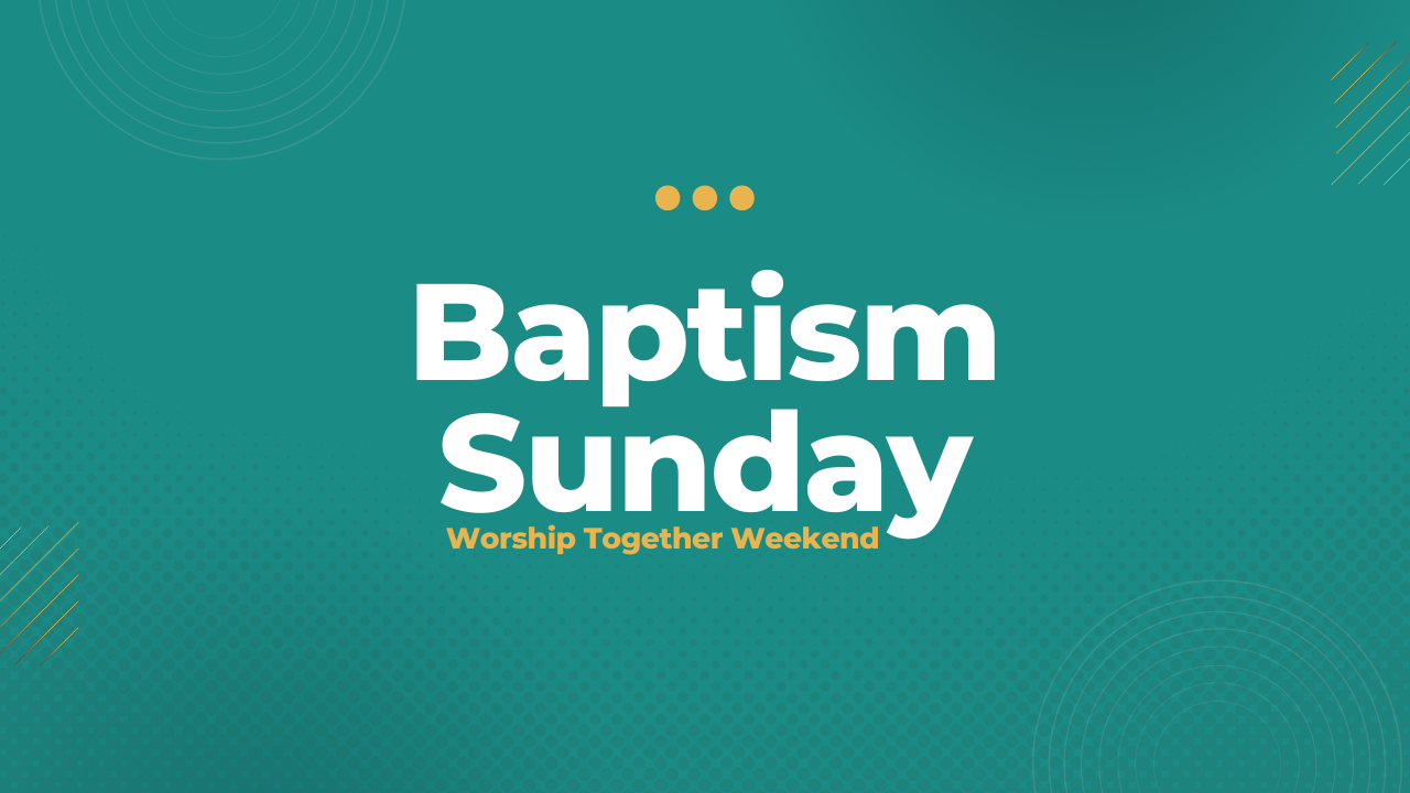 Baptism Sunday & Worship Together Weekend Graphic