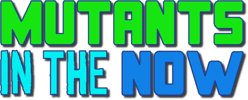 MUTANTS IN THE NOW