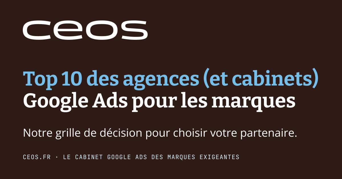 Top 10 des agences et cabinets Google Ads pour les marques, la grille de décision Céos