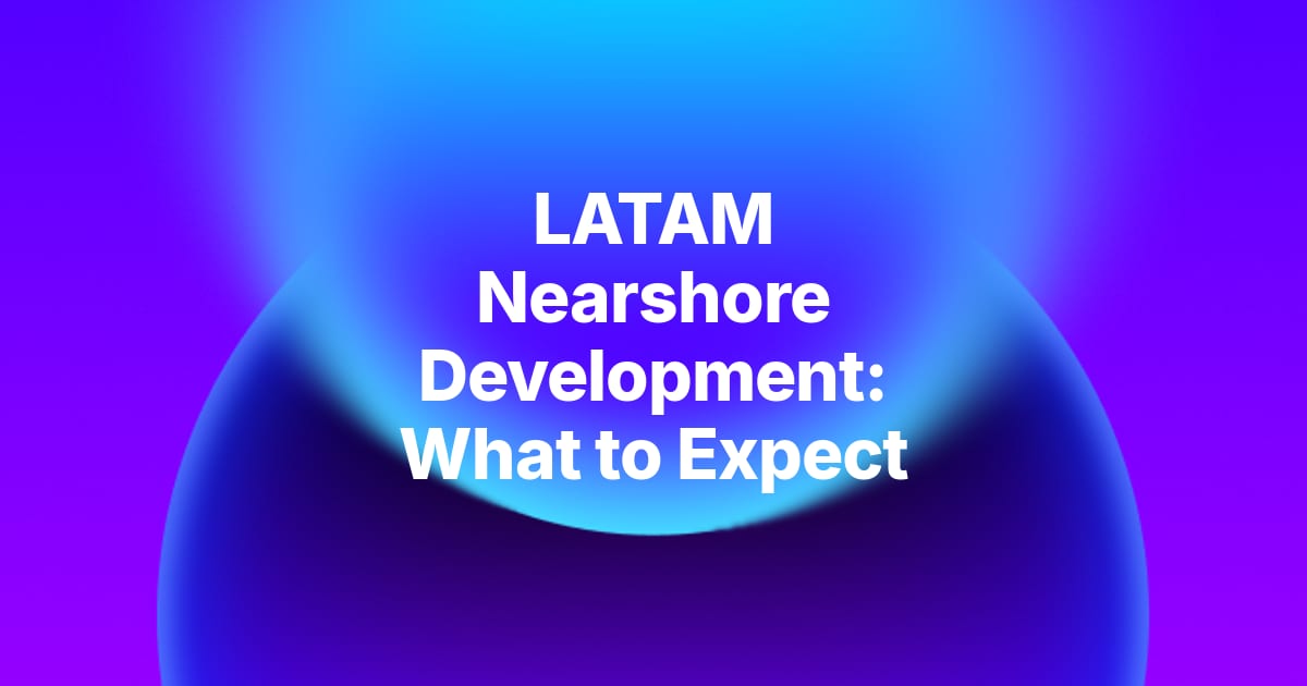 Nearshore Software Development in Latin America: Countries, Costs, and What to Expect in 2026