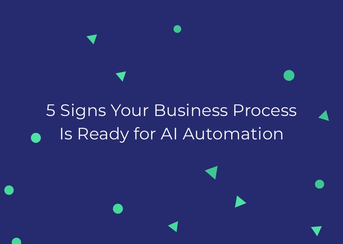 5 Signs Your Business Process Is Ready for AI Automation