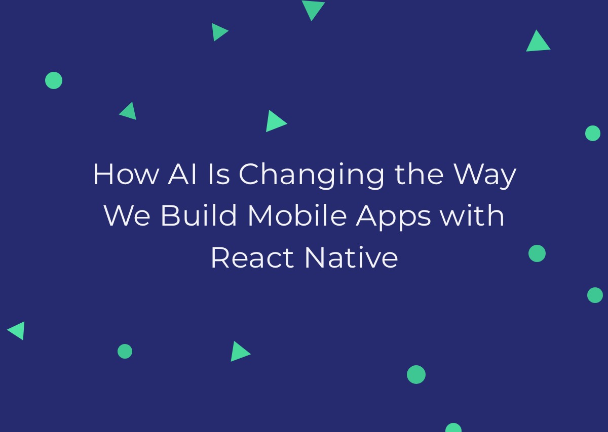 How AI Is Changing the Way We Build Mobile Apps with React Native