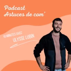 Ulysse Lubin invité de Astuces de com'