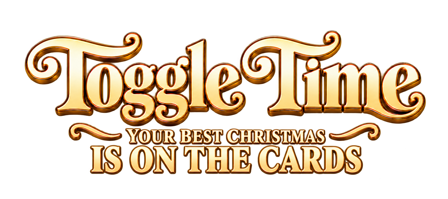 Toggle Time. Your best Christmas is on the cards.