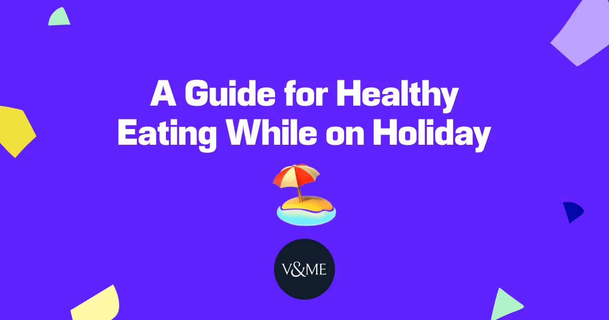 A Guide for Healthy Eating while on Holiday