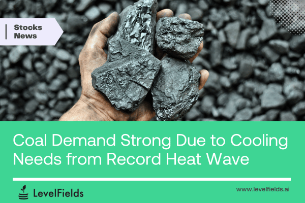 Record heat wave fuels coal demand and power consumption.