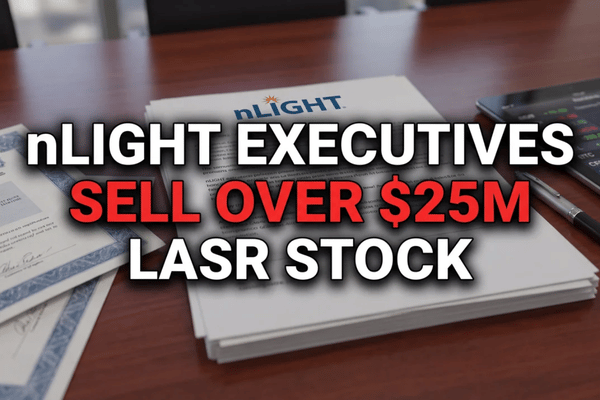 nLIGHT draws attention after CEO, CFO, and accounting chief sell more than $25 million in company shares.