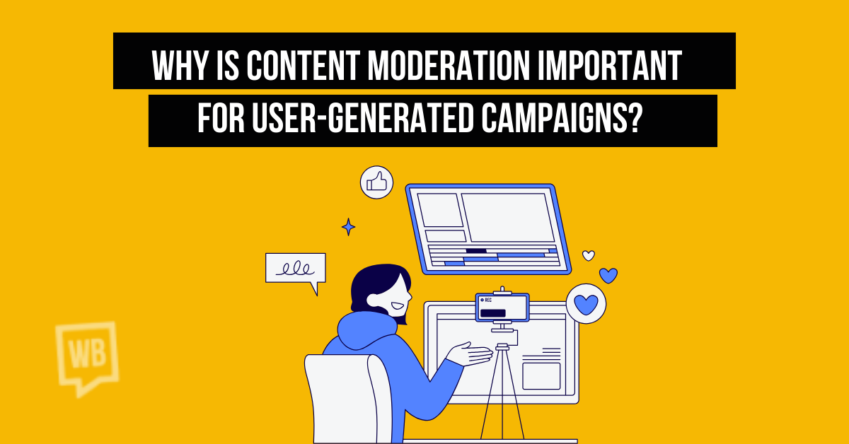 Why is Content Moderation Important for User-Generated Campaigns?