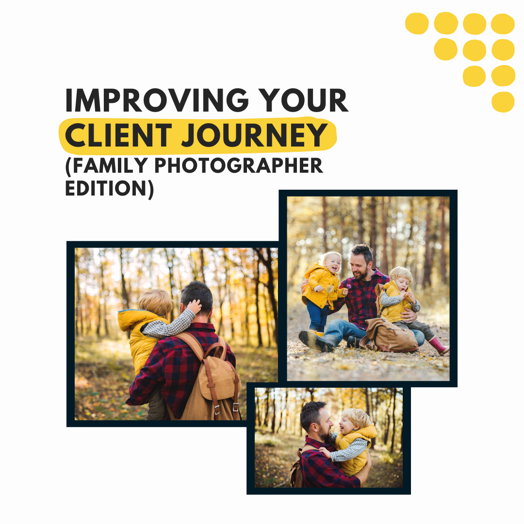 Improving Your Family Photography Business’ Client Journey