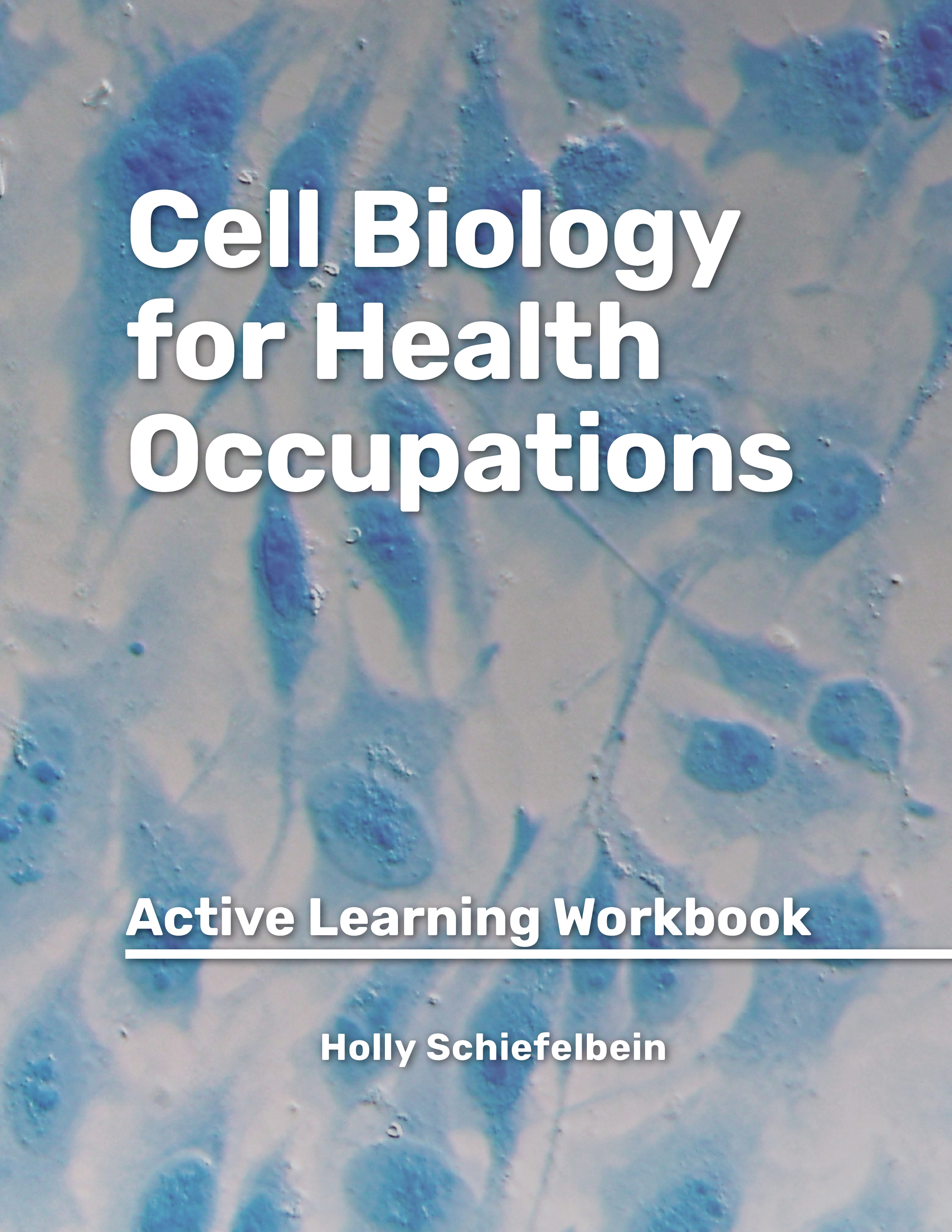 Book cover of Cell Biology for Allied Health, an Active Learning Workbook, by Holly Schiefelbein, showing tissue cell structure, all in muted blue colors.