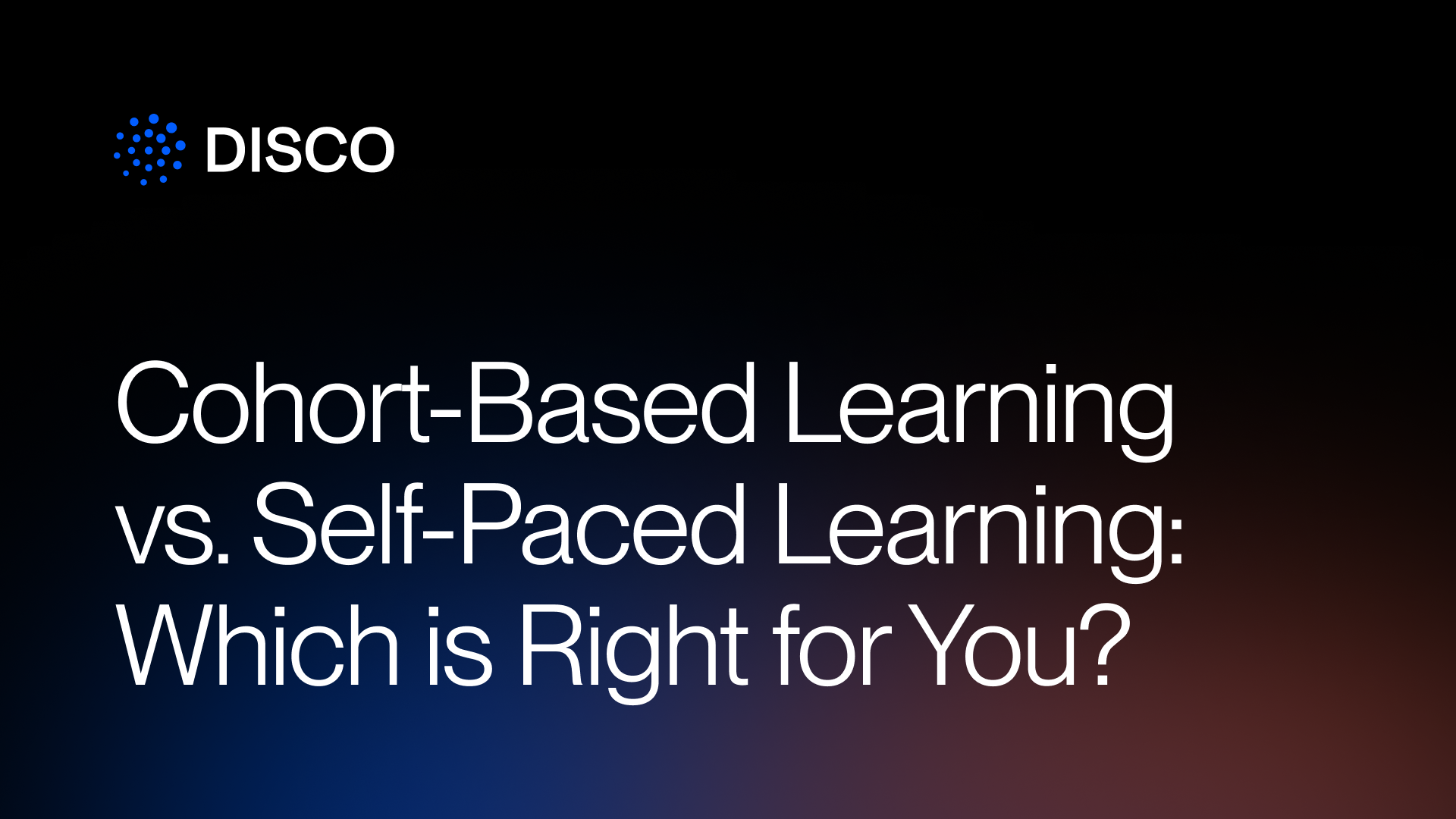 Cohort-Based Learning vs. Self-Paced Learning: Which is Right for You?