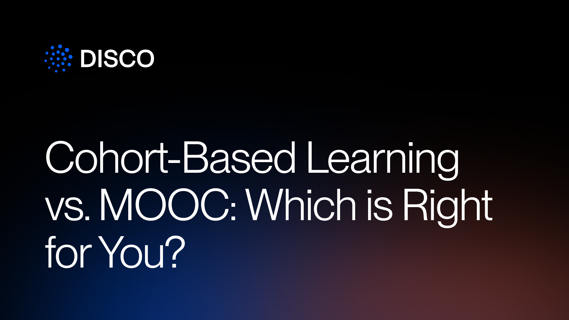 Cohort-Based Learning vs. MOOC: Which is Right for You?
