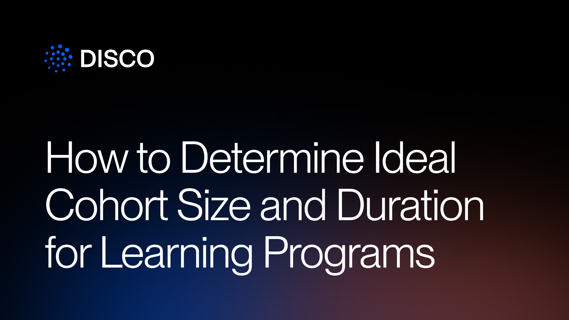 How to Determine Ideal Cohort Size and Duration for Learning Programs