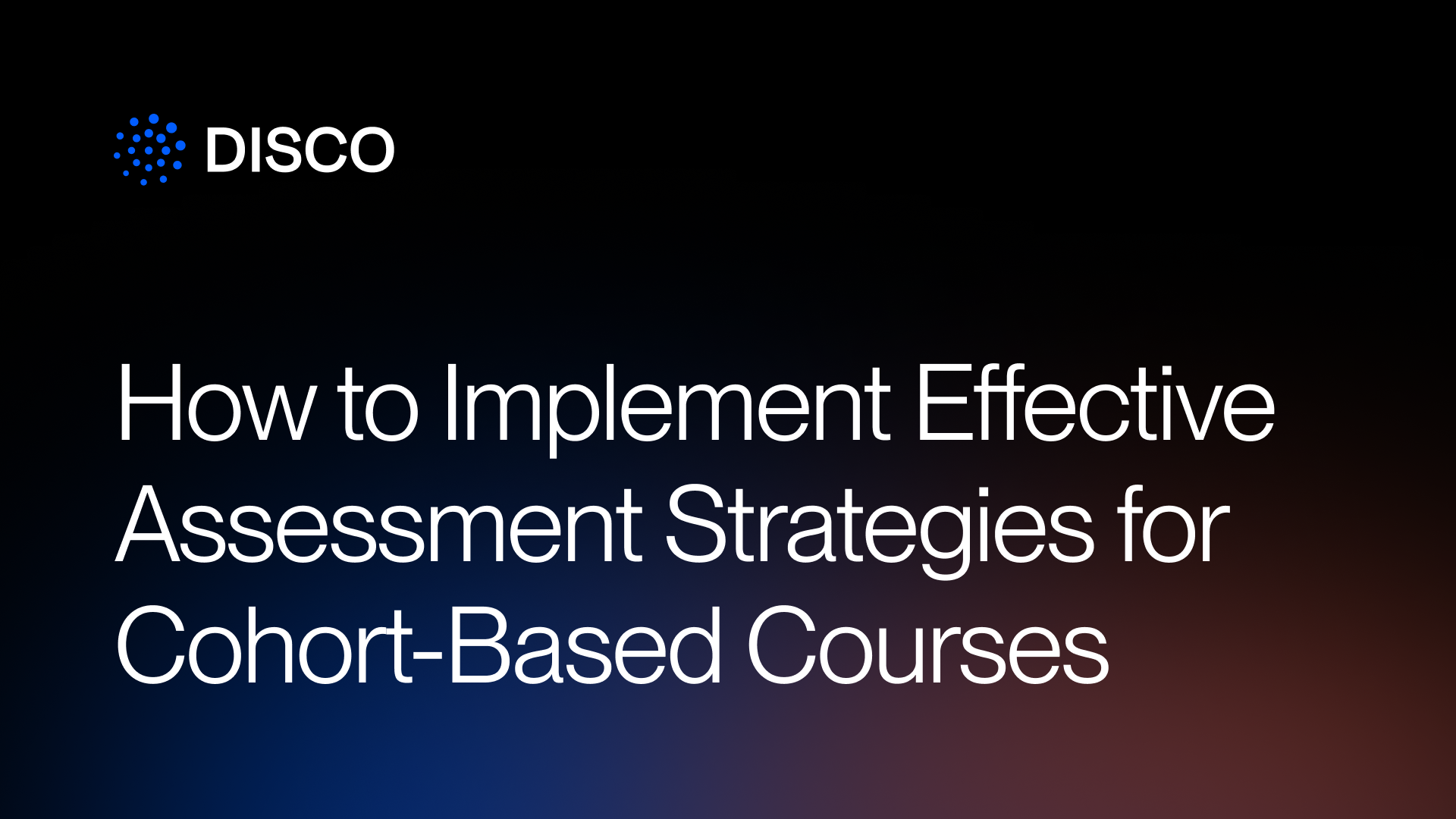 How to Implement Effective Assessment Strategies for Cohort-Based Courses