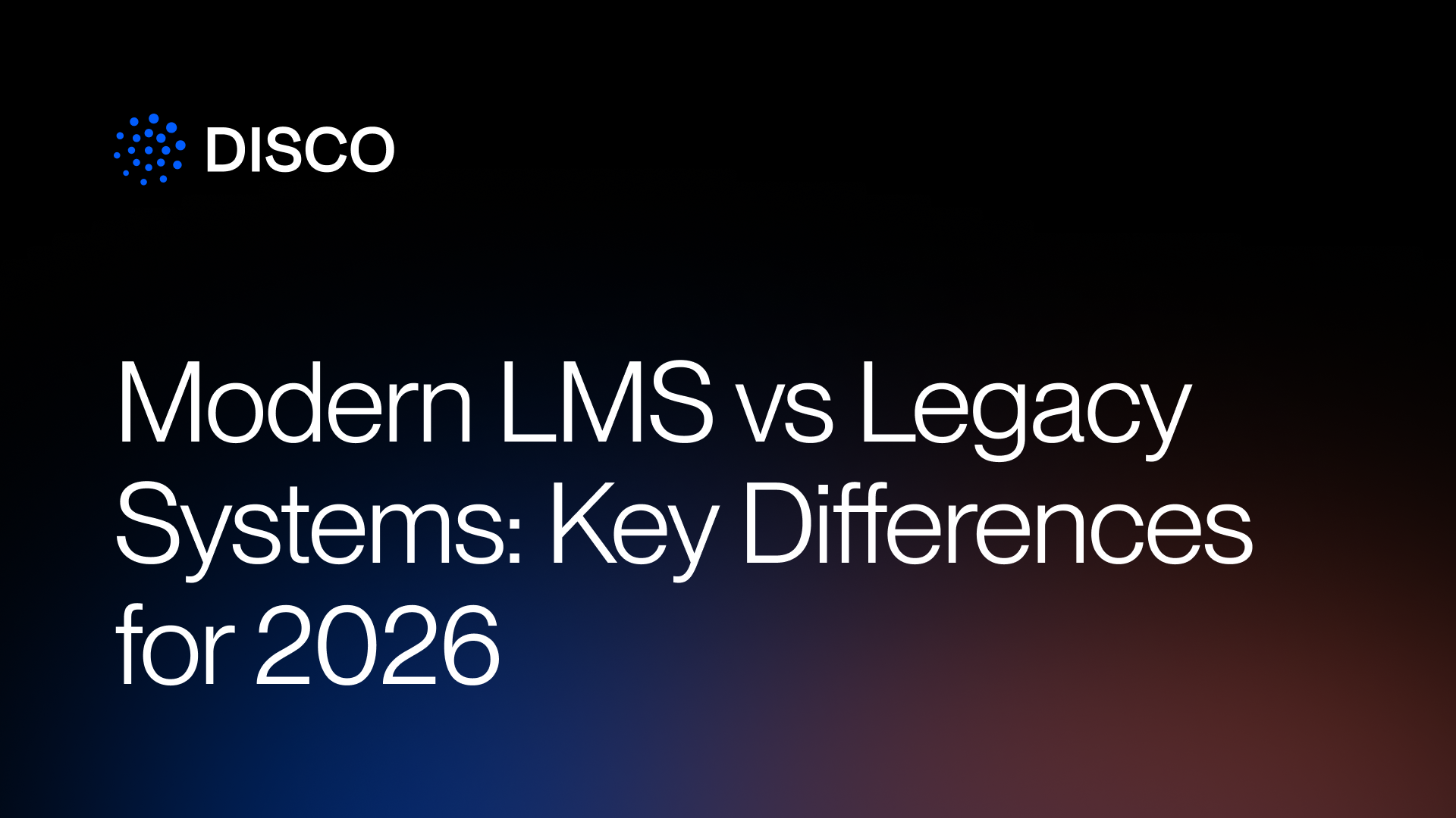 Modern LMS vs Legacy Systems: Key Differences for 2026