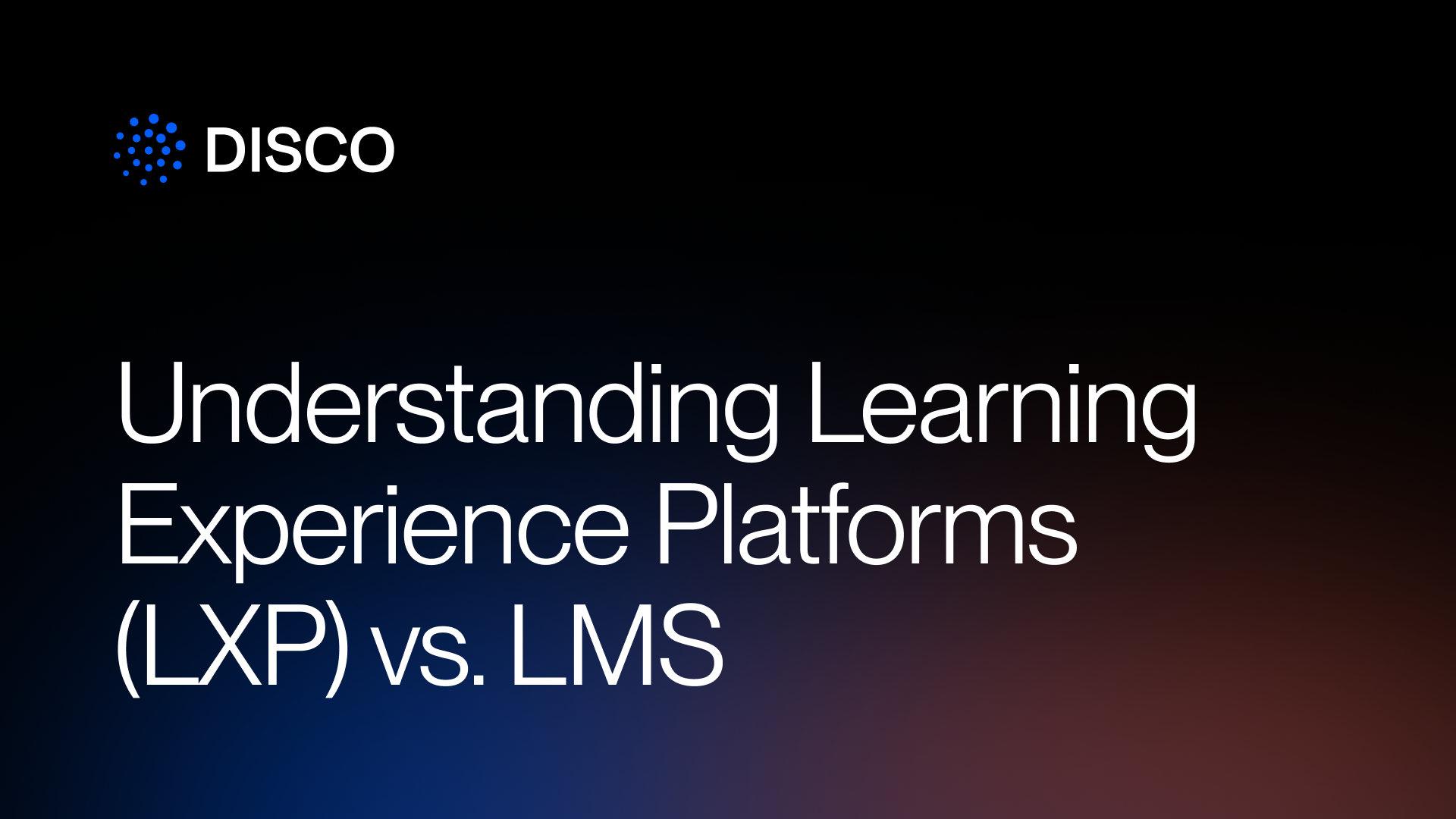Understanding Learning Experience Platforms (LXP) vs. LMS