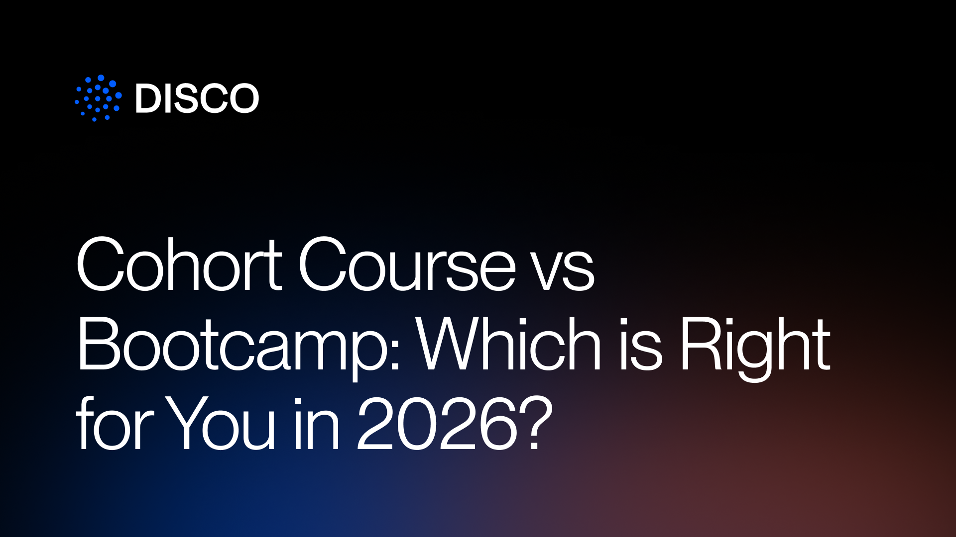 Cohort Course vs. Bootcamp: Which is Right for You in 2026?