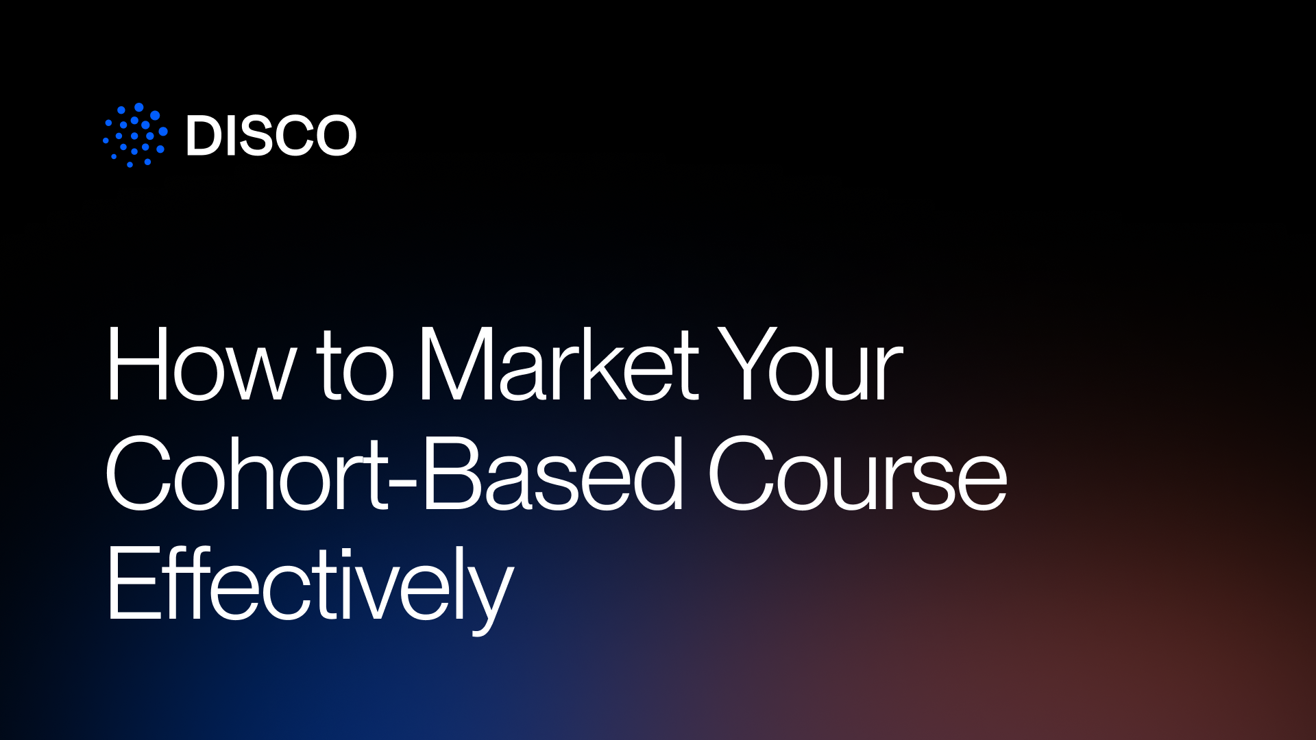 How to Market Your Cohort-Based Course Effectively
