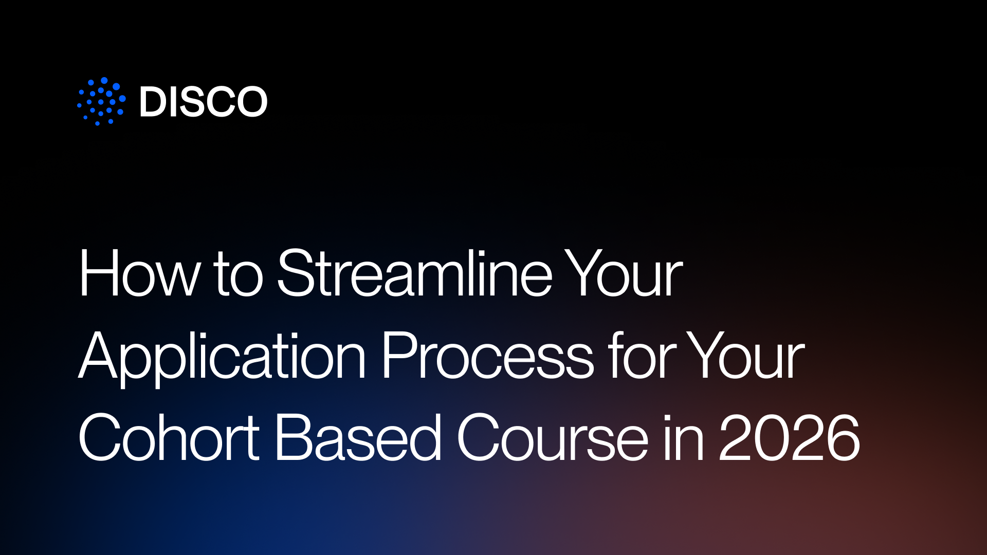 How to Streamline Your Application Process for Your Cohort Based Course in 2026