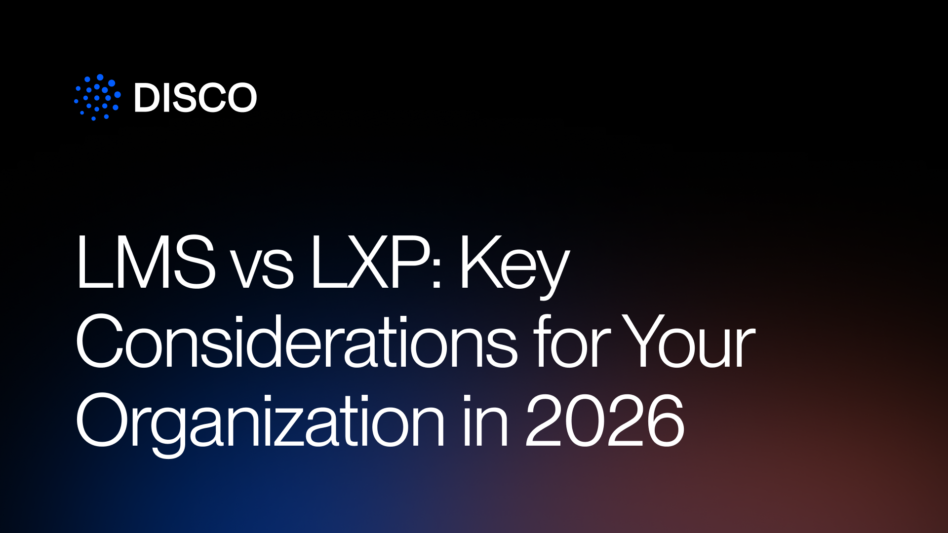LMS vs LXP: Key Considerations for Your Organization in 2026
