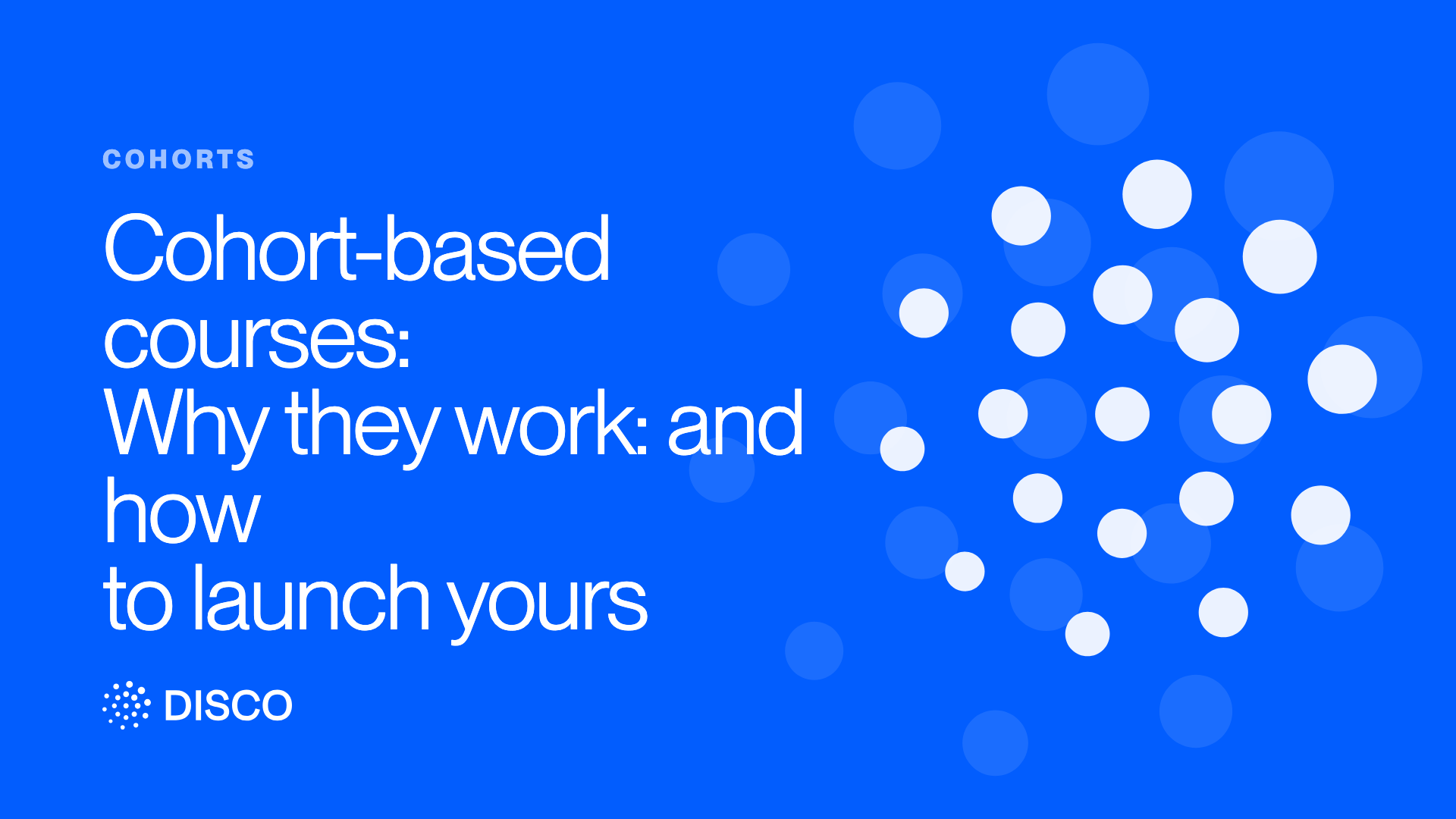 Cohort-based courses: Why they work: and how to launch yours