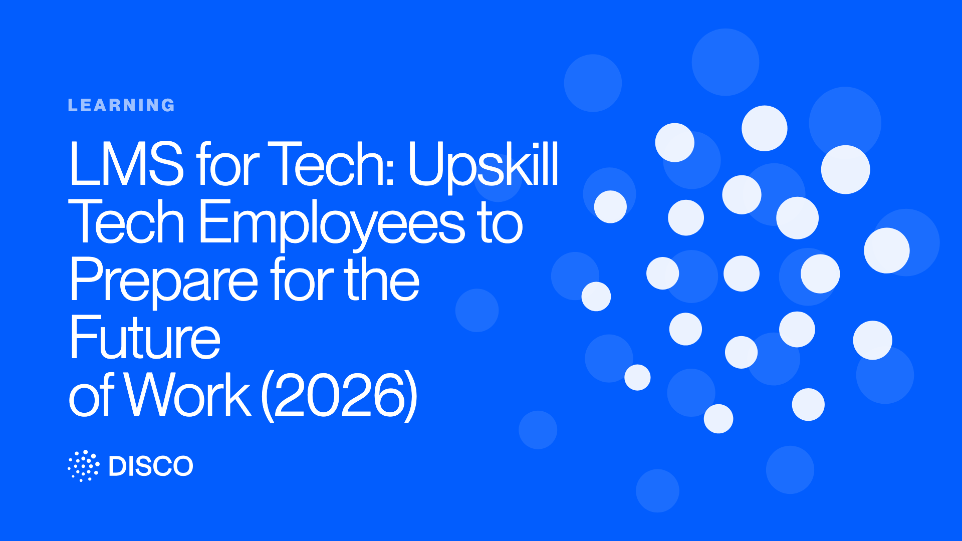 LMS for Tech: Upskill Tech Employees to Prepare for the Future of Work (2026)