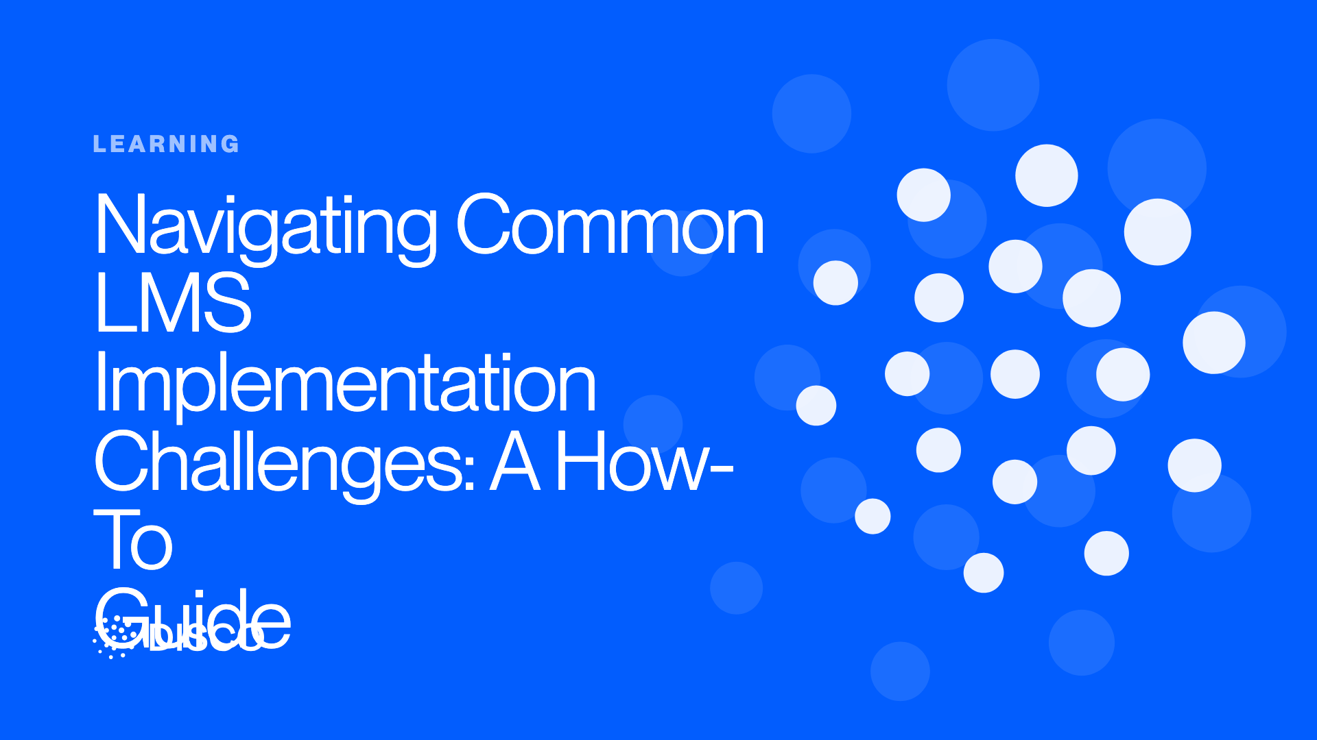 Navigating Common LMS Implementation Challenges: A How-To Guide