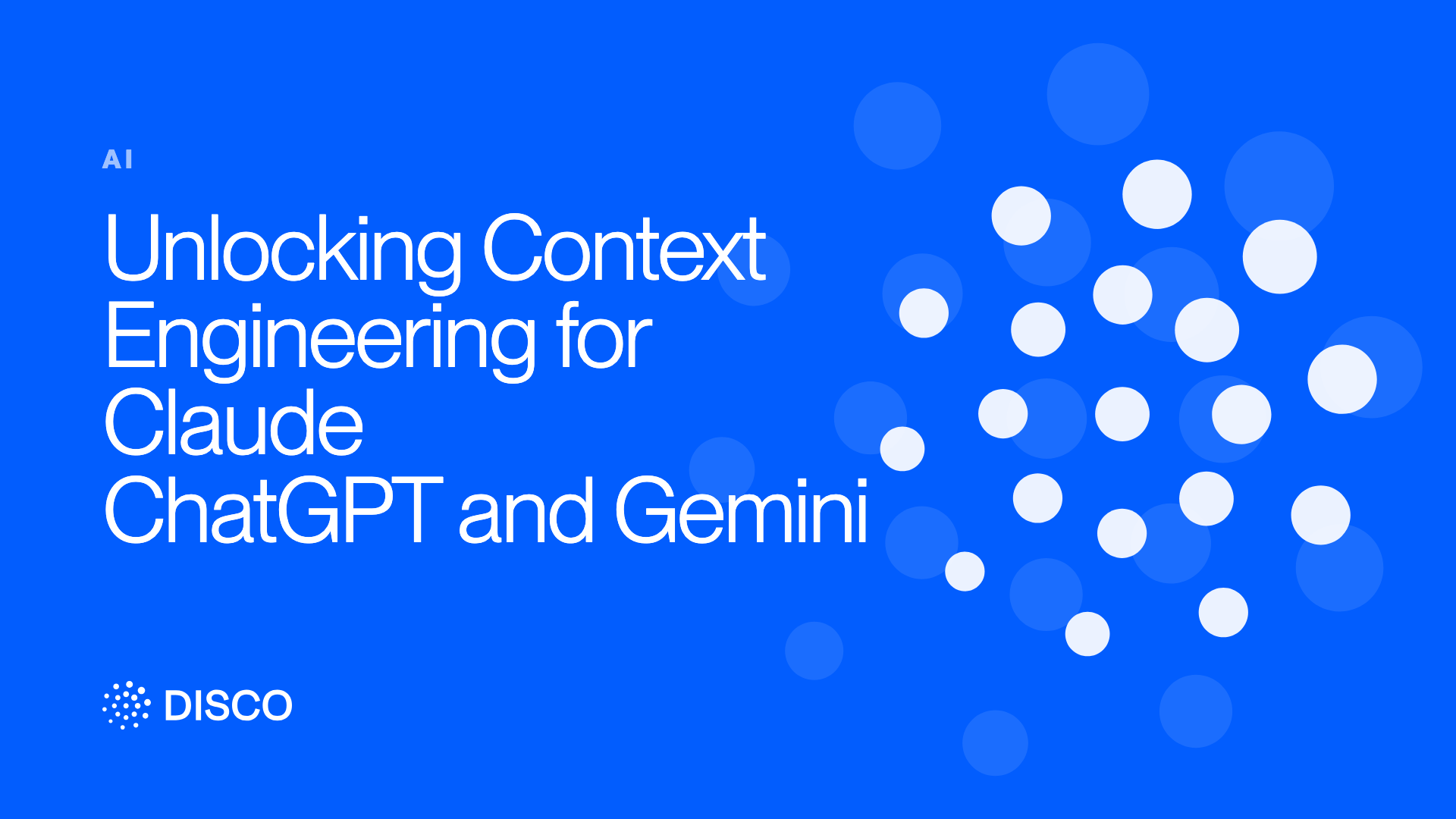 Unlocking Context Engineering for Claude ChatGPT and Gemini